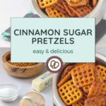 Image of cinnamon sugar pretzels in two metal bowls, surrounded by ingredients like butter, sugar, and cinnamon. Text reads: "Cinnamon Sugar Pretzels: easy & delicious." Indulge in these perfect sweet treats that offer a delightful crunch with every bite.