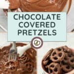 Chocolate being melted in a bowl, pretzels dipped in chocolate with a fork, and a bowl filled with chocolate-covered pretzels. Text reads: “Chocolate Covered Pretzels.”.